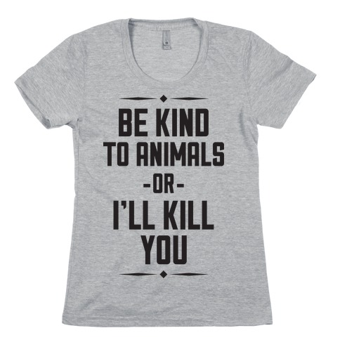 Be Kind to Animals Womens T-Shirt