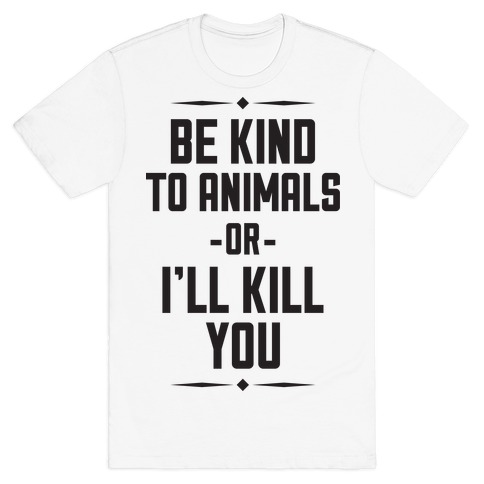 Be Kind to Animals T-Shirt