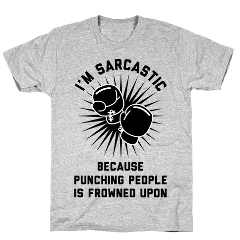 I'm Sarcastic Because Punching People is Frowned Upon T-Shirt