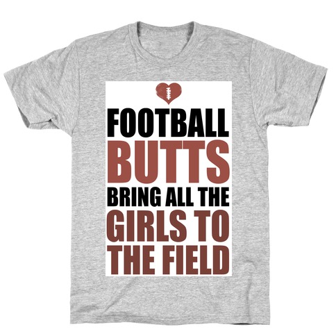 Football Butts Bring All the Girls to the Field T-Shirt