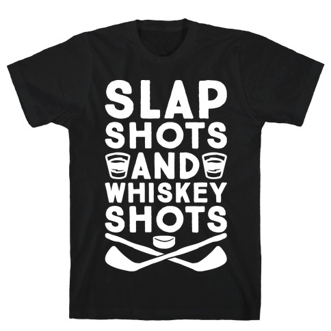 Slap Shots And Whiskey Shots T-Shirt