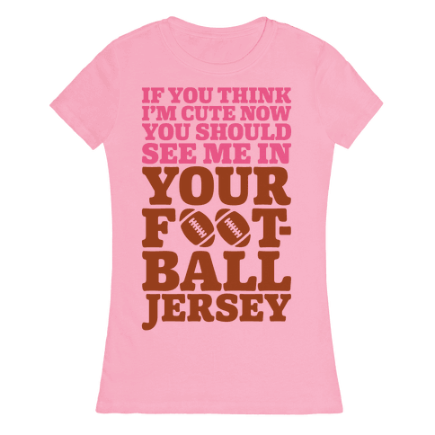 You Should See Me In Your Football Jersey - TShirt - HUMAN