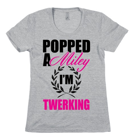 Popped a Miley Womens T-Shirt