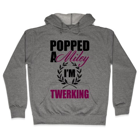 Popped a Miley Hooded Sweatshirt