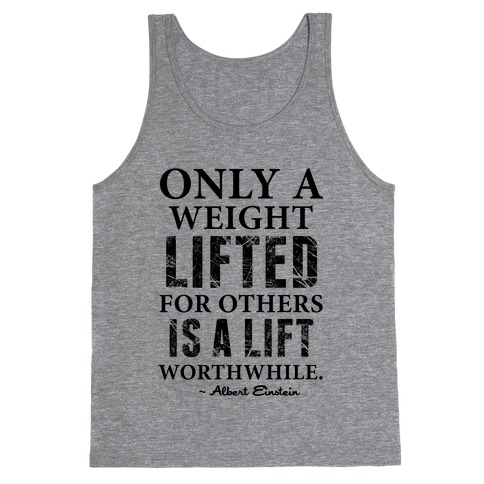 Only a Weight Lifted for Others is a Lift Worthwhile (Einstein Quote) Tank Top