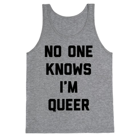 No One Knows I'm Queer Tank Top