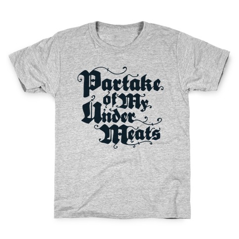 Partake of My Under-Meats Kids T-Shirt