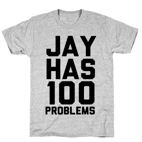 Jay Has 100 Problems T-Shirt