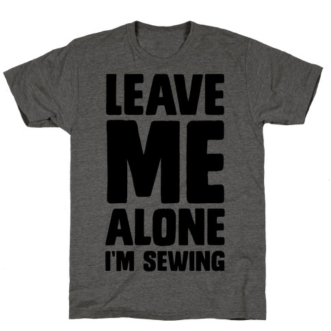 Leave Me Alone I'm Sewing T-Shirt