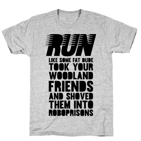 Run Like Some Fat Dude Took Your Woodland Friends T-Shirt