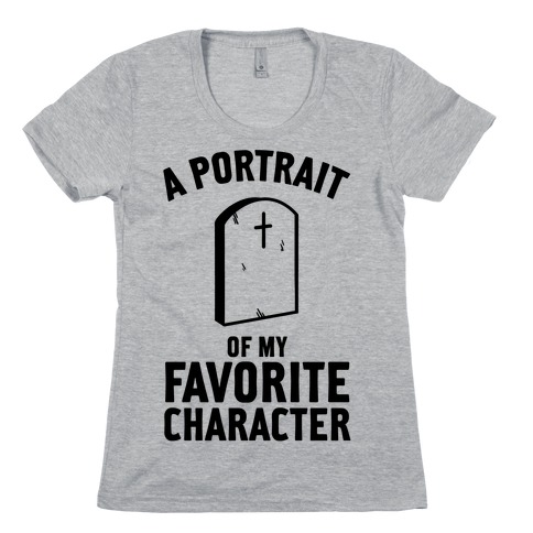 A Portrait Of My Favorite Character Womens T-Shirt