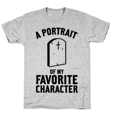 A Portrait Of My Favorite Character T-Shirt