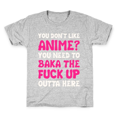 You Don't Like Anime? Kids T-Shirt
