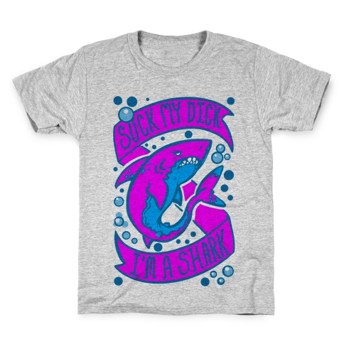 Suck My Dick. I'm a Shark. Kids T-Shirt