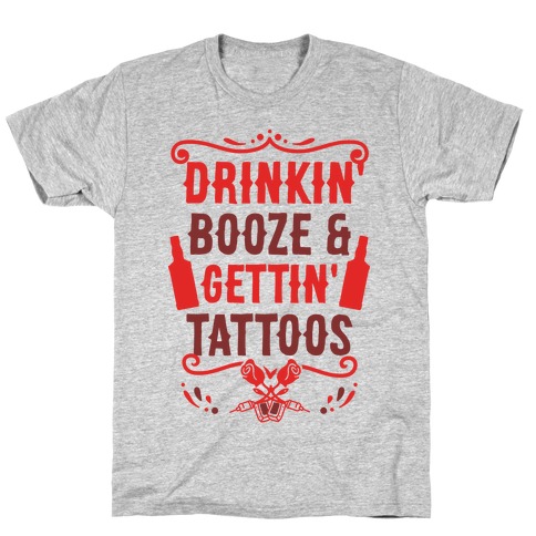 Drinkin' Booze and Gettin' Tattoos T-Shirt
