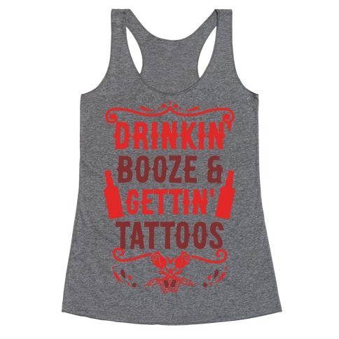 Drinkin' Booze and Gettin' Tattoos Racerback Tank Top