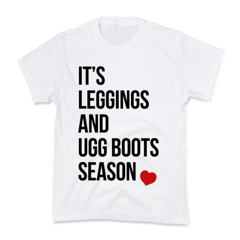 It's Leggings and Ugg boots Season Kids T-Shirt