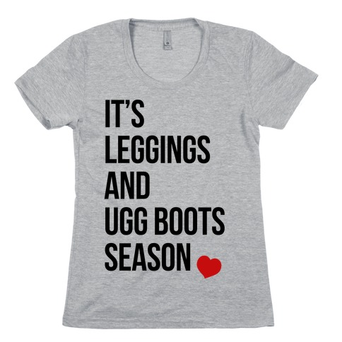 It's Leggings and Ugg boots Season Womens T-Shirt