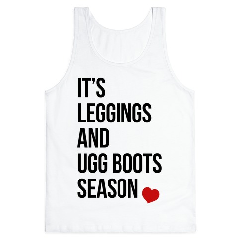 It's Leggings and Ugg boots Season Tank Top