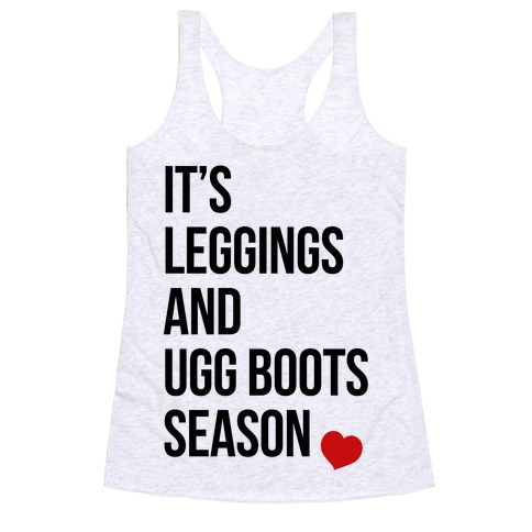 It's Leggings and Ugg boots Season Racerback Tank Top