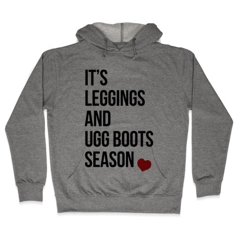 It's Leggings and Ugg boots Season Hooded Sweatshirt