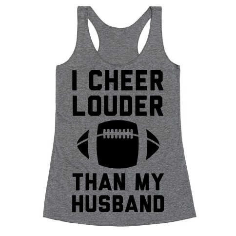 I Cheer Louder Than My Husband Racerback Tank Top