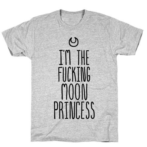 I'm the F***ing Moon Princess T-Shirt