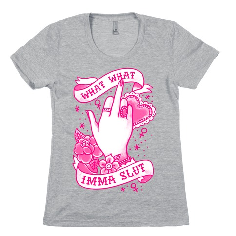 What What Imma Slut Womens T-Shirt