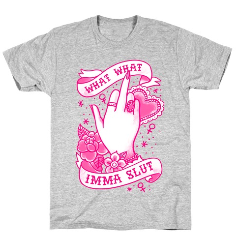 What What Imma Slut T-Shirt