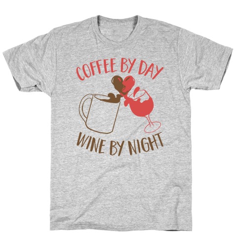 Coffee by Day, Wine by Night T-Shirt