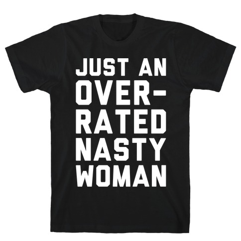 Just An Overrated Nasty Woman White Print  T-Shirt