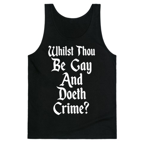 Whilst Thou Be Gay And Doeth Crime? Tank Top