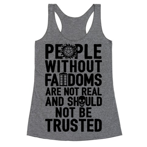 People Without Fandoms Are Not Real And Should Not Be Trusted Racerback Tank Top