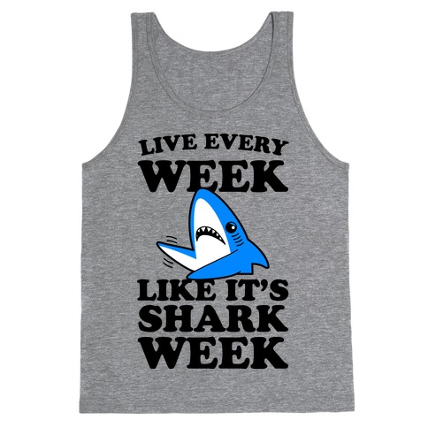 Live Like Every Week Like It's Shark Week Tank Top