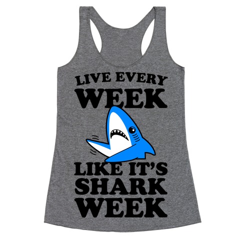 Live Like Every Week Like It's Shark Week Racerback Tank Top