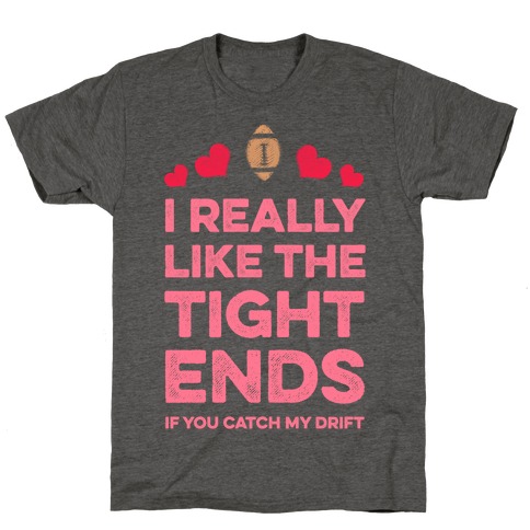 I Really Like the Tight Ends T-Shirt