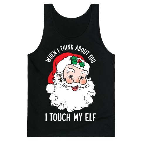 When I Think About You I Touch My Elf Tank Top Lookhuman