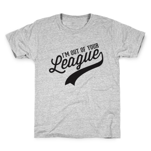 Out of Your League Kids T-Shirt