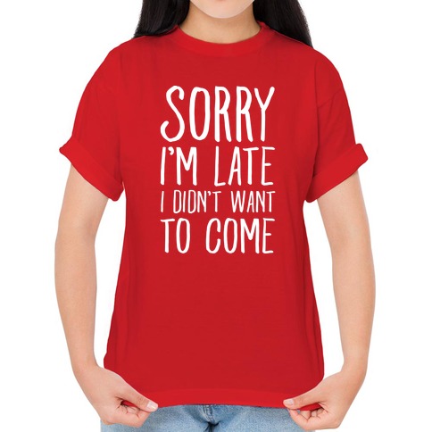 SORRY I`m Late I didn`t want to come Youth's T-Shirt Funny  Lazy Tired Shirts