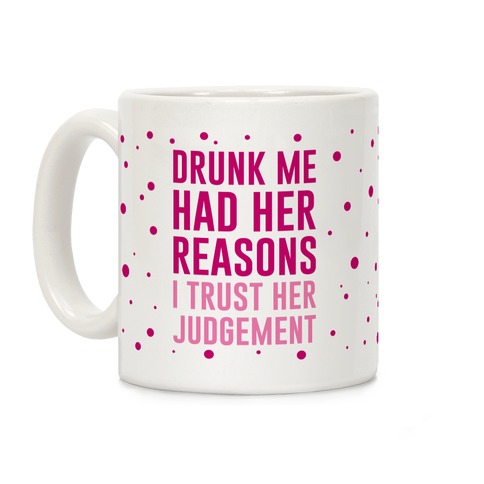 Drunk Me Had Her Reasons Coffee Mug