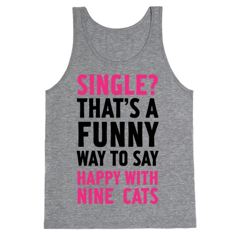 Single? That's A Funny Way To Say Happy With Nine Cats Tank Top