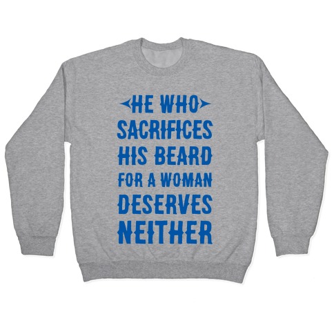 He Who Sacrifices His Beard For A Woman Deservers Neither Pullover