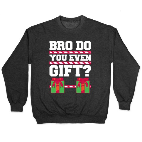 Bro Do You Even Gift? Pullover