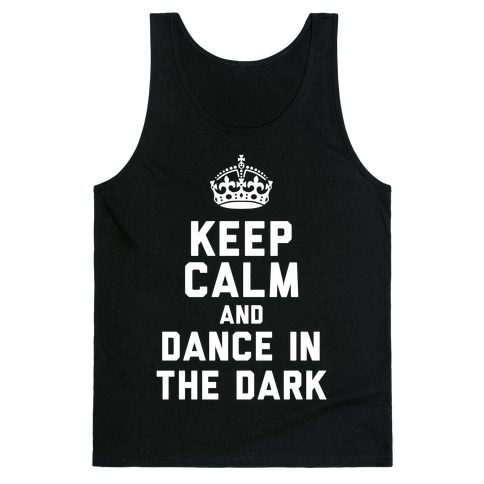 Keep Calm and Dance In The Dark Tank Top