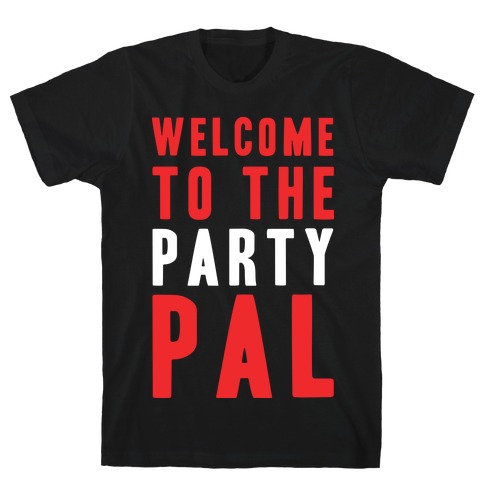 Welcome To The Party Pal T-Shirt