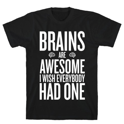 Brains are AWESOME T-Shirt