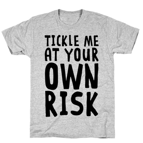 Tickle Me At Your Own Risk T-Shirt