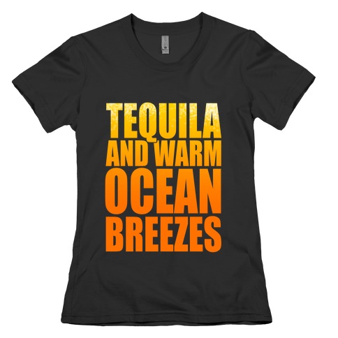 Tequila and Warm Ocean Breezes Womens T-Shirt
