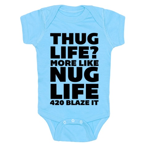 Thug Life More Like Nug Life 4 Blaze It Baby One Piece Lookhuman