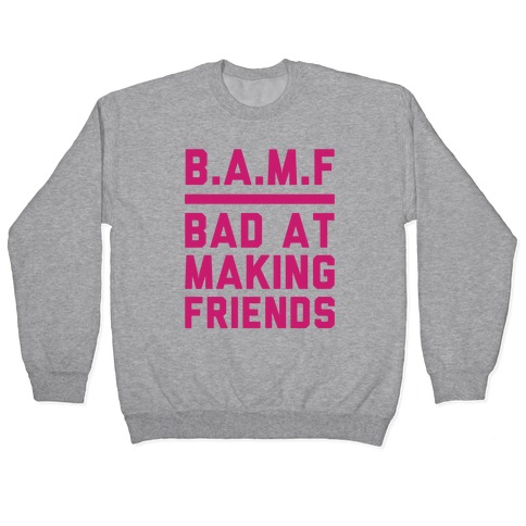 BAMF (Bad At Making Friends) Pullover